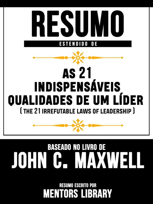 Resumo Estendido: As 21 Indispensáveis Qualidades De Um Líder