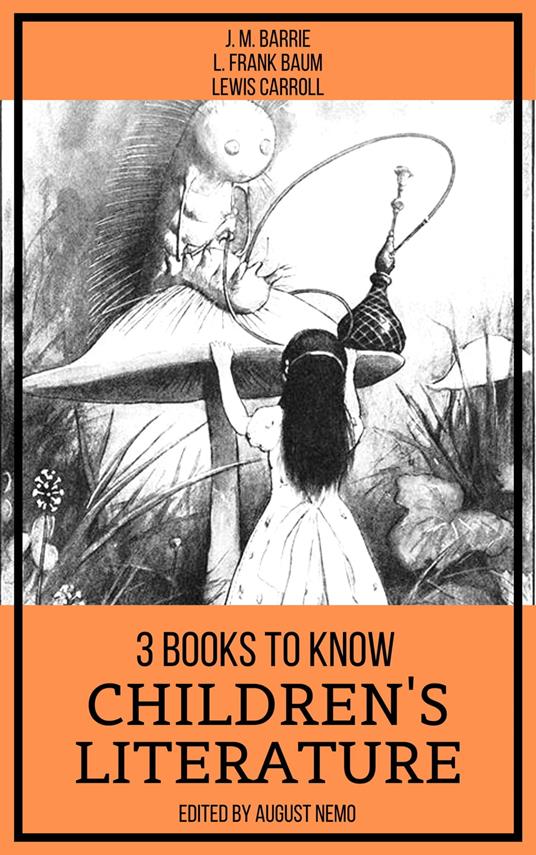 3 books to know Children's Literature - Lewis Carroll,L. Frank Baum,J. M. BARRIE,August Nemo - ebook