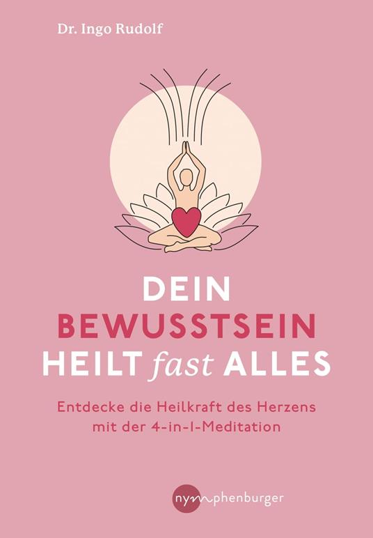 Dein Bewusstsein heilt fast alles