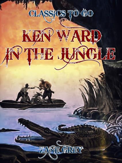 Ken Ward in the Jungle - Zane Grey - ebook