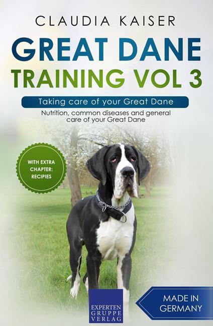 Great Dane Training Vol 3 – Taking care of your Great Dane: Nutrition, common diseases and general care of your Great Dane