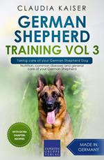 German Shepherd Training Vol 3 – Taking Care of Your German Shepherd Dog: Nutrition, Common Diseases and General Care of Your German Shepherd