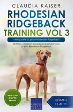 Rhodesian Ridgeback Training Vol 3 – Taking care of your Rhodesian Ridgeback: Nutrition, common diseases and general care of your Rhodesian Ridgeback