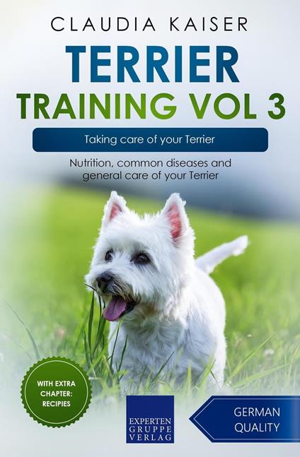 Terrier Training Vol 3 – Taking care of your Terrier: Nutrition, common diseases and general care of your Terrier