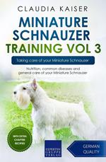 Miniature Schnauzer Training Vol 3 – Taking care of your Miniature Schnauzer: Nutrition, common diseases and general care of your Miniature Schnauzer