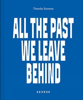 All The Past We Leave Behind: America's New Nomads - Timothy Eastman - cover