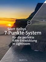 Scott Kelbys 7-Punkte-System fu¨r die perfekte RAW-Entwicklung in Lightroom