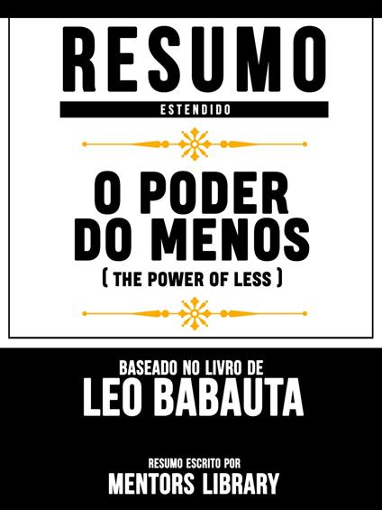 Resumo Estendido: O Poder Do Menos (The Power Of Less) - Baseado No Livro De Leo Babauta