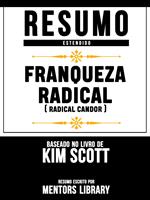 Resumo Estendido: Franqueza Radical (Radical Candor) - Baseado No Livro De Kim Scott