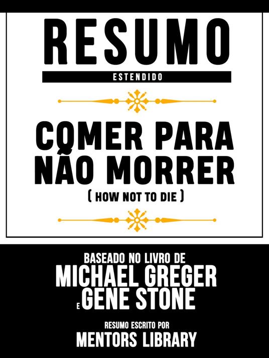 Resumo Estendido: Comer Para Não Morrer (How Not To Die)