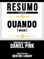 Resumo Estendido: Quando (When) - Baseado No Livro De Daniel H. Pink