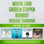 Mental Load | Grübeln stoppen | Burnout | Resilienz trainieren: Das große 4 in 1 Buch! Wie Sie negative Gedanken durch positives Denken ersetzen, innere Blockaden lösen, Ängste und Depressionen loswerden, um endlich sorgenfrei zu leben