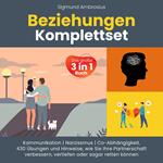 Beziehungen Komplettset – Das große 3 in 1 Buch: Kommunikation | Narzissmus | Co-Abhängigkeit. 430 Übungen und Hinweise, wie Sie Ihre Partnerschaft verbessern, vertiefen oder sogar retten können