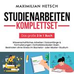 Studienarbeiten Komplettset – Das große 3 in 1 Buch: Wissenschaftliches Arbeiten | Satzanfänge & Formulierungen | Schreibblockaden lösen. Bestnoten ohne Stress im Bachelor- oder Master-Studium