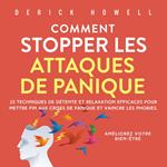 Comment stopper les attaques de panique: 23 techniques de détente et relaxation efficaces pour mettre fin aux crises de panique et vaincre les phobies. Améliorez votre bien-être.