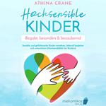 Hochsensible Kinder – begabt, besonders & bezaubernd: Sensible und gefühlsstarke Kinder verstehen, liebevoll begleiten und unterstützen (Hochsensibilität bei Kindern)