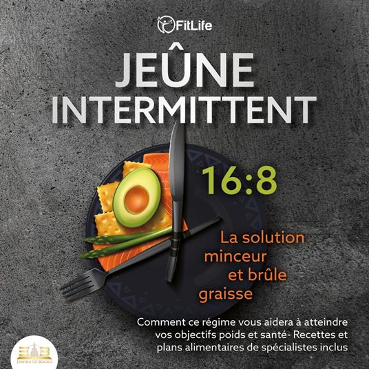 JEÛNE INTERMITTENT: La solution minceur et brûle graisse - Comment ce  régime vous aidera à atteindre vos objectifs poids et santé- Recettes et  plans alimentaires de spécialistes inclus - , FitLife 