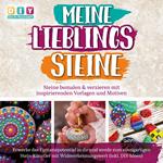 MEINE LIEBLINGSSTEINE - Steine bemalen & verzieren mit inspirierenden Vorlagen und Motiven: Erwecke das Fantasiepotential in dir und werde zum einzigartigen Stein-Künstler mit (inkl. DIY-Ideen)