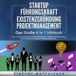 STARTUP | FÜHRUNGSKRAFT | EXISTENZGRÜNDUNG | PROJEKTMANAGEMENT - Das Große 4 in 1 Buch: Das 1x1 der erfolgreichen Selbstständigkeit, Unternehmensgründung, Businessplan-Erstellung & Mitarbeiterführung