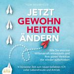 JETZT GEWOHNHEITEN ÄNDERN: Wie Sie enorme Selbstdisziplin entwickeln und Ihre guten Vorsätze nie wieder aufschieben – In kürzester Zeit zum neuen beliebten ICH voller Willenskraft und Motivation