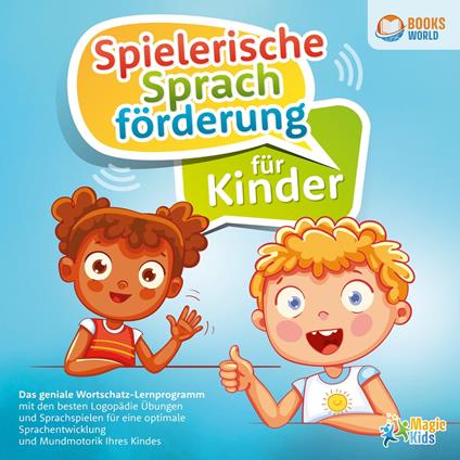 Spielerische Sprachförderung für Kinder: Das geniale Wortschatz-Lernprogramm mit den besten Logopädie Übungen und Sprachspielen für eine optimale Sprachentwicklung und Mundmotorik Ihres Kindes