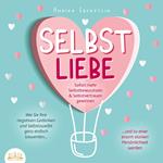 SELBSTLIEBE - Sofort mehr Selbstbewusstsein & Selbstvertrauen gewinnen: Wie Sie Ihre negativen Gedanken und Selbstzweifel ganz einfach loswerden und zu einer enorm starken Persönlichkeit werden