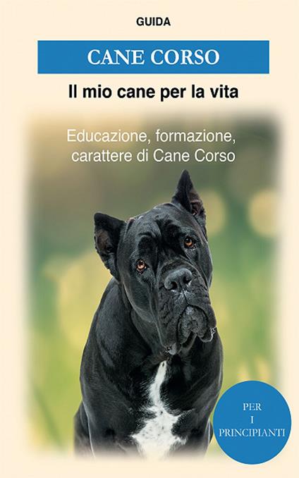 Cane Corso - Guida Il mio cane per la vita - ebook