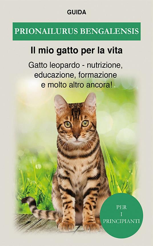 Prionailurus Bengalensis - Guida Il mio gatto per la vita - ebook