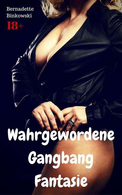 Wahrgewordene Gangbang Fantasie