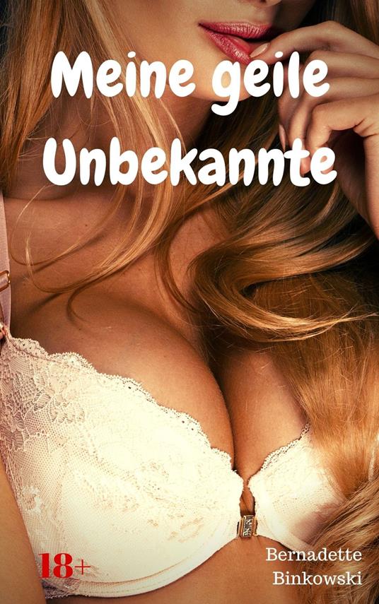 Meine geile Unbekannte