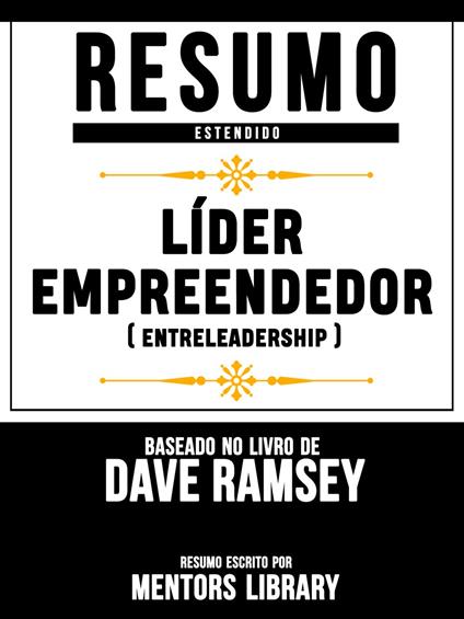 Resumo Estendido: Líder Empreendedor (EntreLeadership) - Baseado No Livro De Dave Ramsey