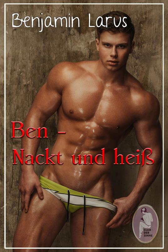 Ben – Nackt und heiß (Erotik, bi, gay)