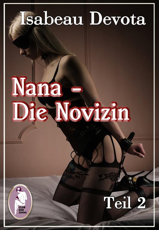 Nana - Die Novizin, Teil 2 (Erotik, MaleDom)