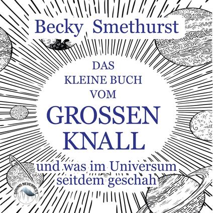 Das kleine Buch vom großen Knall - und was im Universum seitdem geschah (Ungekürzt)