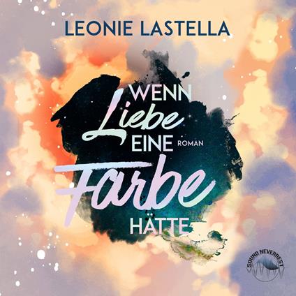 Wenn Liebe eine Farbe hätte (Ungekürzt)