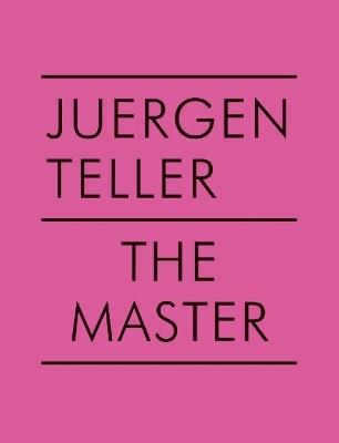 Juergen Teller: The Master V - Juergen Teller,Dovile Drizyte - cover