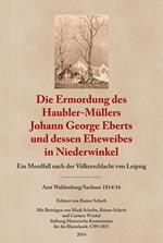 Die Ermordung des Haubler-Müllers Johann George Eberts und dessen Eheweibes in Niederwinkel