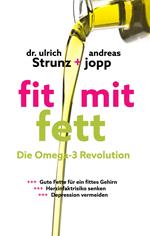 Fit mit Fett: Die Omega-3-Revolution. Gute Fette für ein fittes Gehirn. ADHS und Depressionen vermeiden. Herzinfarktrisiko senken. Entzündungen und Rheuma verbessern.