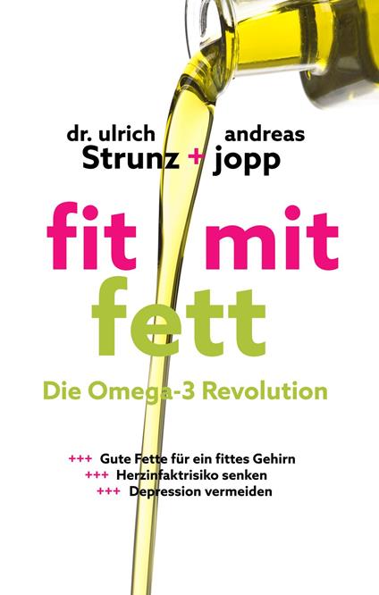 Fit mit Fett: Die Omega-3-Revolution. Gute Fette für ein fittes Gehirn. ADHS und Depressionen vermeiden. Herzinfarktrisiko senken. Entzündungen und Rheuma verbessern.