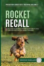 Rocket Recall: Unleash Your Dog's Desire to Return to you through Motivation-Based Training