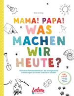 Mama, Papa, was machen wir heute?