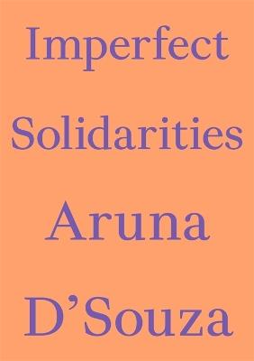 Imperfect Solidarities - Aruna D'Souza - cover