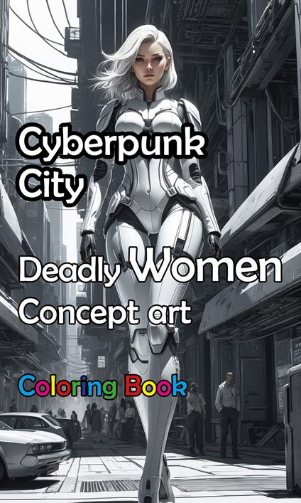 Cyberpunk City - Deadly Women Concept Art Coloring Book