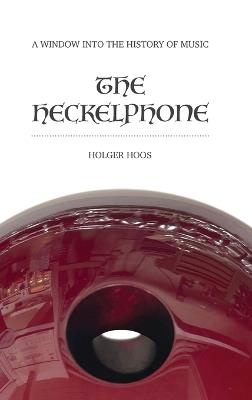 The Heckelphone: A Window into the History of Music - Holger Hoos - cover