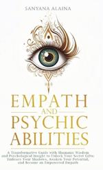 Empath and Psychic Abilities: A Transformative Guide with Shamanic Wisdom and Psychological Insight to Unlock Your Secret Gifts: Embrace Your Shadows, Awaken Your Potential, and Become an Empowered Empath