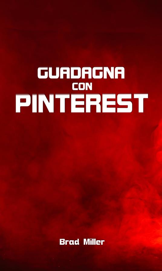 Guadagna con Pinterest - Brad Miller - ebook