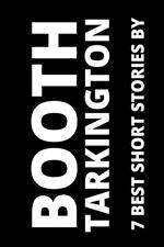 7 best short stories by Booth Tarkington