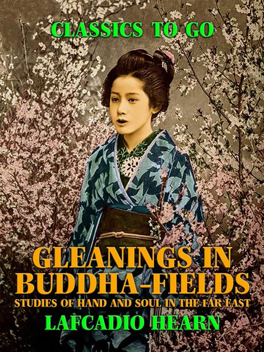 Gleanings in Buddha-Fields: Studies of Hand and Soul in the Far East