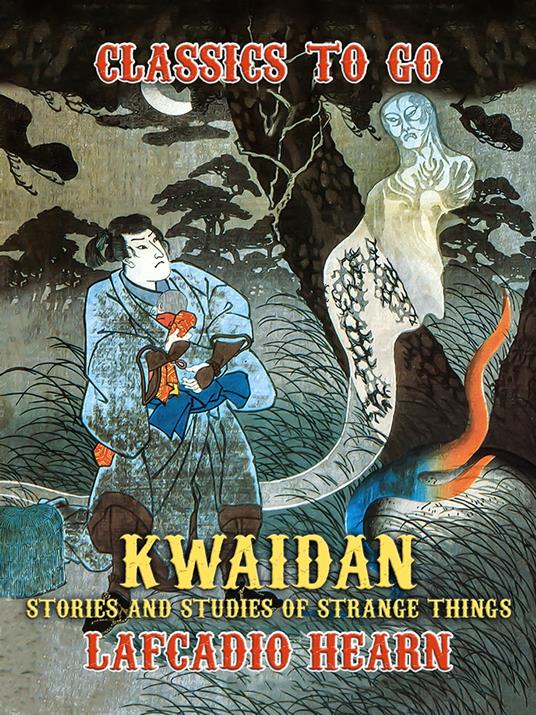 Kwaidan: Stories and Studies of Strange Things