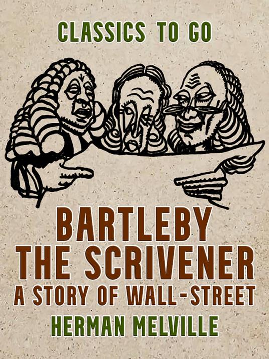 Bartleby, the Scrivener A Story of Wall-Street